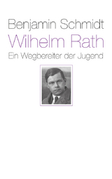 Wilhelm Rath - ein Wegbereiter der Jugend - Benjamin Schmidt