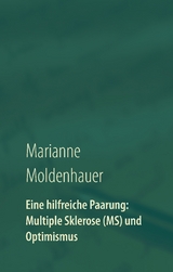 Eine hilfreiche Paarung: Multiple Sklerose (MS) und Optimismus - Marianne Moldenhauer