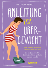 Anleitung zum Übergewicht - Julia Feind