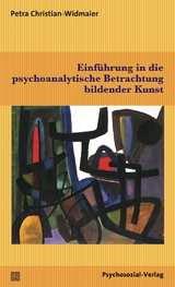 Einführung in die psychoanalytische Betrachtung bildender Kunst - Petra Christian-Widmaier