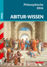 STARK Abitur-Wissen Ethik - Philosophische Ethik - 