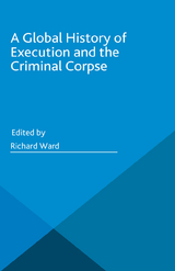 Global History of Execution and the Criminal Corpse - 