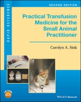 Practical Transfusion Medicine for the Small Animal Practitioner - Sink, Carolyn A.