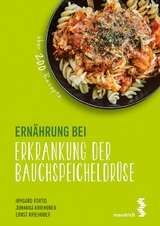 Ernährung bei Erkrankung der Bauchspeicheldrüse - Fortis, Irmgard; Kriehuber, Johanna; Kriehuber, Ernst