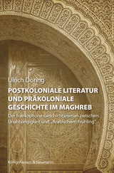 Postkoloniale Literatur und präkoloniale Geschichte im Maghreb - Ulrich Döring