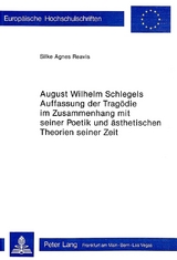 August Wilhelm Schlegels Auffassung der Tragödie im Zusammenhang mit seiner Poetik und Ästhetischen Theorien seiner Zeit - Silke Agnes Reavis