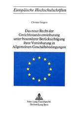 Das neue Recht der Gerichtsstandvereinbarung unter besonderer Berücksichtigung ihrer Vereinbarung in allgemeinen Geschäftsbedingungen - Christian Seegers