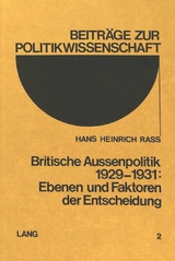 Britische Aussenpolitik 1929-1931: Ebenen und Faktoren der Entscheidung - Hans Heinrich Rass
