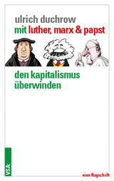 Mit Luther, Marx & Papst den Kapitalismus überwinden - Ulrich Duchrow