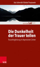 Die Dunkelheit der Trauer teilen - Bärbel Trautwein, Uta Schmidt