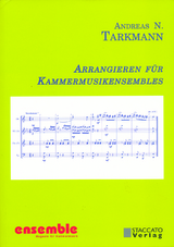 Arrangieren für Kammermusikensembles - Andreas N Tarkmann