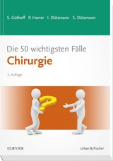 Die 50 wichtigsten Fälle Chirurgie - Güthoff, Sonja; Harrer, Petra; Dützmann, Stephan; Dützmann, Isabell