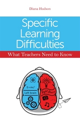 Specific Learning Difficulties - What Teachers Need to Know -  Diana Hudson