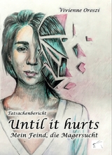 Until it hurts. Mein Feind, die Magersucht - Vivienne Oroszi