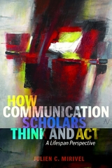How Communication Scholars Think and Act - Julien C. Mirivel