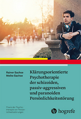 Klärungsorientierte Psychotherapie der schizoiden, passiv-aggressiven und paranoiden Persönlichkeitsstörung - Rainer Sachse, Meike Sachse