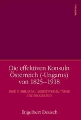 Die effektiven Konsuln Österreich (-Ungarns) von 1825-1918 - Engelbert Deusch