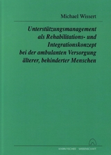 Unterstützungsmanagement als Rehabilitations- und Integrationskonzept bei der ambulanten Versorgung älterer, behinderter Menschen - Michael Wissert