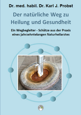 Der natürliche Weg zu Heilung und Gesundheit - Karl J. Dr. med. habil. Dr. Probst