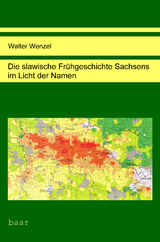 Die slawische Frühgeschichte Sachsens im Licht der Namen - Walter Wenzel