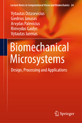 Biomechanical Microsystems - Vytautas Ostasevicius, Giedrius Janusas, Arvydas Palevicius, Rimvydas Gaidys, Vytautas Jurenas