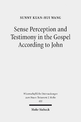 Sense Perception and Testimony in the Gospel According to John - Sunny Kuan-Hui Wang