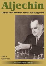 Aljechin - Leben und Sterben eines Schachgenies - Ulrich Geilmann