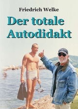 Der totale Autodidakt - Welke, Friedrich
