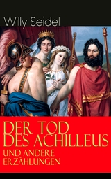 Der Tod des Achilleus und andere Erzählungen - Willy Seidel