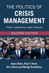 The Politics of Crisis Management - Boin, Arjen; ‘t Hart, Paul; Stern, Eric; Sundelius, Bengt