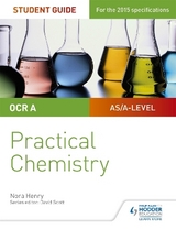 OCR A-level Chemistry Student Guide: Practical Chemistry - Henry, Nora