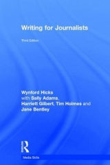 Writing for Journalists - Hicks, Wynford; Sally, Adams; Gilbert, Harriett; Holmes, Tim; Bentley, Jane