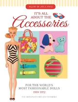 It's All About the Accessories for the World's Most Fashionable Dolls, 1959-1972 - James, Hillary Shilkitus