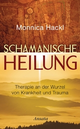 Schamanische Heilung -  Monnica Hackl