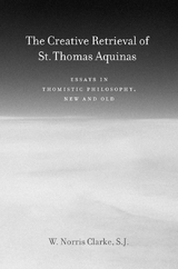 The Creative Retrieval of Saint Thomas Aquinas - W. Norris Clarke