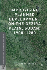 Improvising Planned Development on the Gezira Plain, Sudan, 1900-1980 - Maurits W. Ertsen