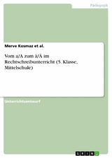 Vom a/A zum ä/Ä im Rechtschreibunterricht (5. Klasse, Mittelschule) -  Merve Kosmaz et al.