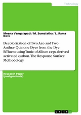 Decolorization of Two Azo and Two Anthra- Quinone Dyes from the Dye Effluent using Tunic of Allium cepa derived activated carbon.  The Response Surface Methodology - Meena Vangalapati, M. Sumalatha, L. Rama Devi