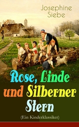 Rose, Linde und Silberner Stern (Ein Kinderklassiker) - Josephine Siebe