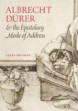 Albrecht Dürer and the Epistolary Mode of Address - Shira Brisman