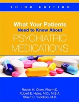 What Your Patients Need to Know About Psychiatric Medications - Chew, Robert H.; Hales, Robert E.; Yudofsky, Stuart C.