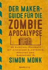 Der Maker-Guide für die Zombie-Apokalypse -  Simon Monk