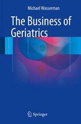 The Business of Geriatrics -  Michael Wasserman