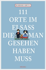 111 Orte im Elsass, die man gesehen haben muss - Barbara Krull