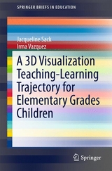 A 3D Visualization Teaching-Learning Trajectory for Elementary Grades Children - Jacqueline Sack, Irma Vazquez