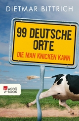 99 deutsche Orte, die man knicken kann - Dietmar Bittrich