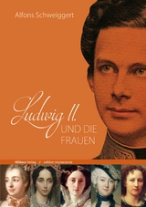 Ludwig II. und die Frauen - Alfons Schweiggert