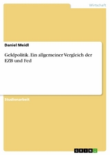 Geldpolitik. Ein allgemeiner Vergleich der EZB und Fed - Daniel Meidl