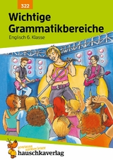 Wichtige Grammatikbereiche. Englisch 6. Klasse - Ludwig Waas