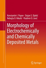 Morphology of Electrochemically and Chemically Deposited Metals - Konstantin I. Popov, Stojan S. Djokic´, Nebojsˇa D. Nikolic´, Vladimir D. Jovic´